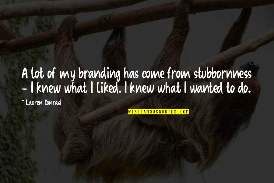 Paupers Graves Quotes By Lauren Conrad: A lot of my branding has come from Paupers Graves Quotes By Lauren Conrad: A lot of my branding has come from