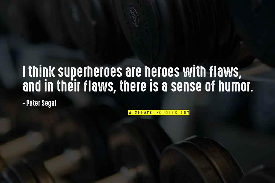 Paupieres Golf Quotes By Peter Segal: I think superheroes are heroes with flaws, and