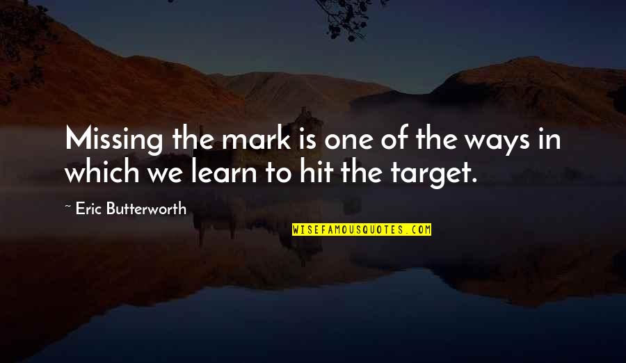 Paupiette Quotes By Eric Butterworth: Missing the mark is one of the ways