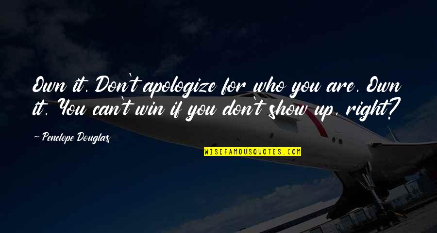 Pauquet Motors Quotes By Penelope Douglas: Own it. Don't apologize for who you are. Pauquet Motors Quotes By Penelope Douglas: Own it. Don't apologize for who you are.