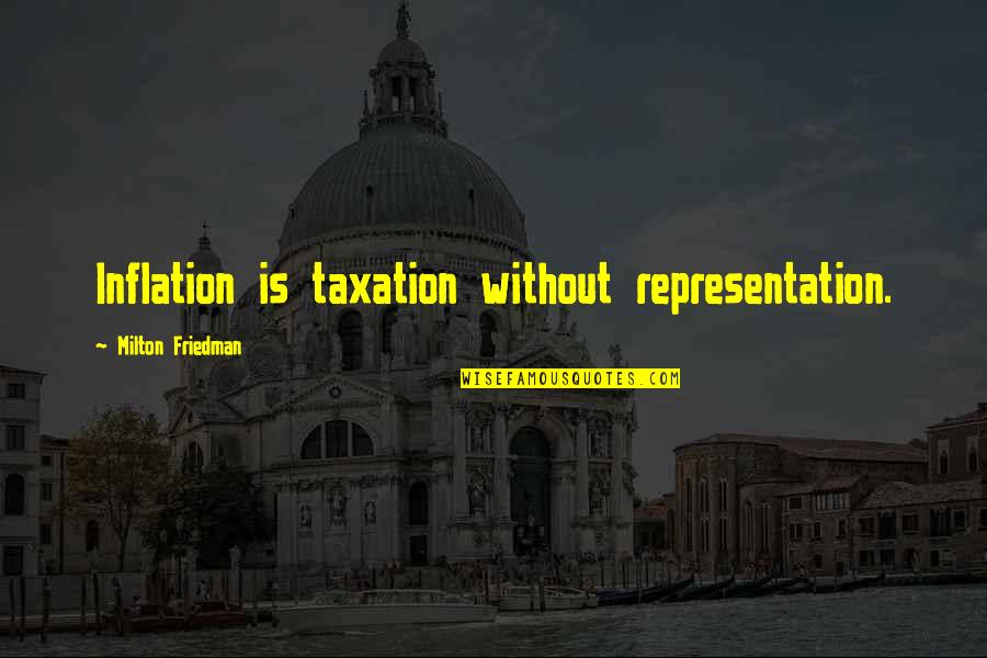 Pauranics Quotes By Milton Friedman: Inflation is taxation without representation.
