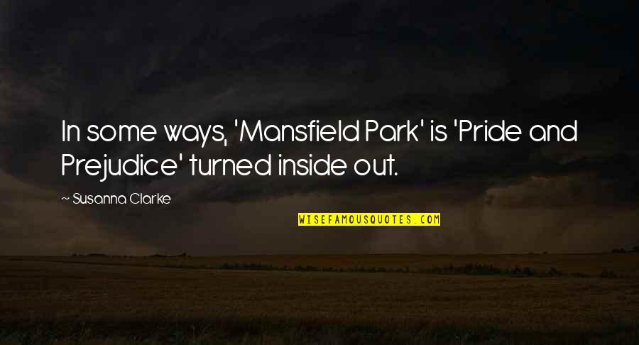 Paurusha Quotes By Susanna Clarke: In some ways, 'Mansfield Park' is 'Pride and