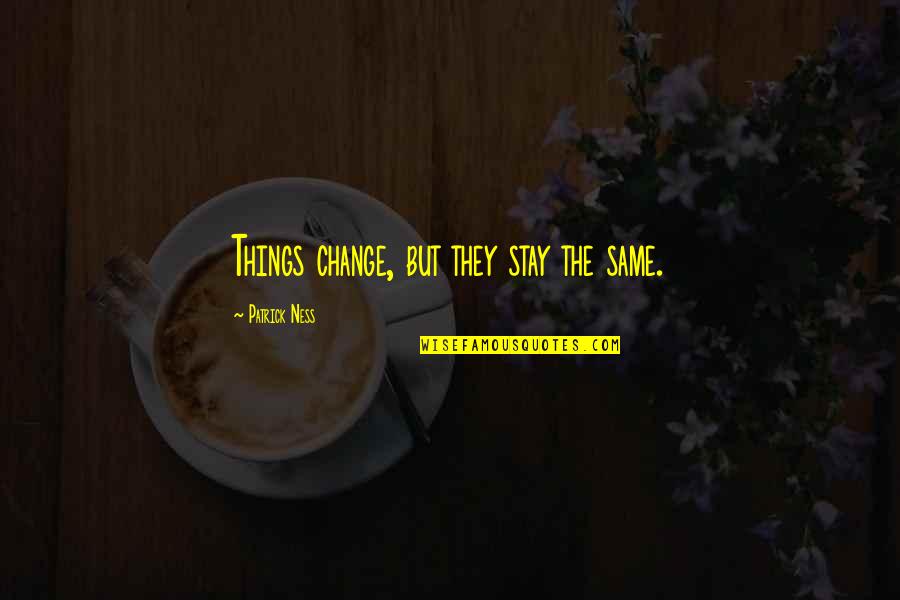 Paus Benedictus Quotes By Patrick Ness: Things change, but they stay the same. Paus Benedictus Quotes By Patrick Ness: Things change, but they stay the same.