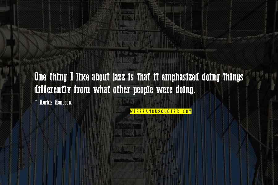 Pausanias Wikipedia Quotes By Herbie Hancock: One thing I like about jazz is that Pausanias Wikipedia Quotes By Herbie Hancock: One thing I like about jazz is that