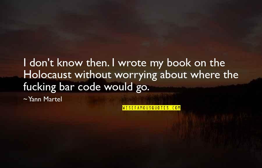 Pausch Last Lecture Quotes By Yann Martel: I don't know then. I wrote my book Pausch Last Lecture Quotes By Yann Martel: I don't know then. I wrote my book