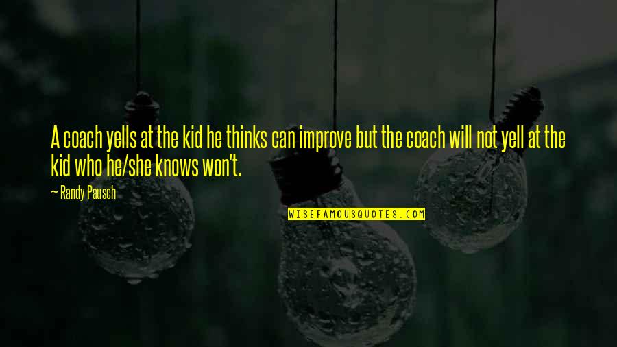 Pausch Randy Quotes By Randy Pausch: A coach yells at the kid he thinks