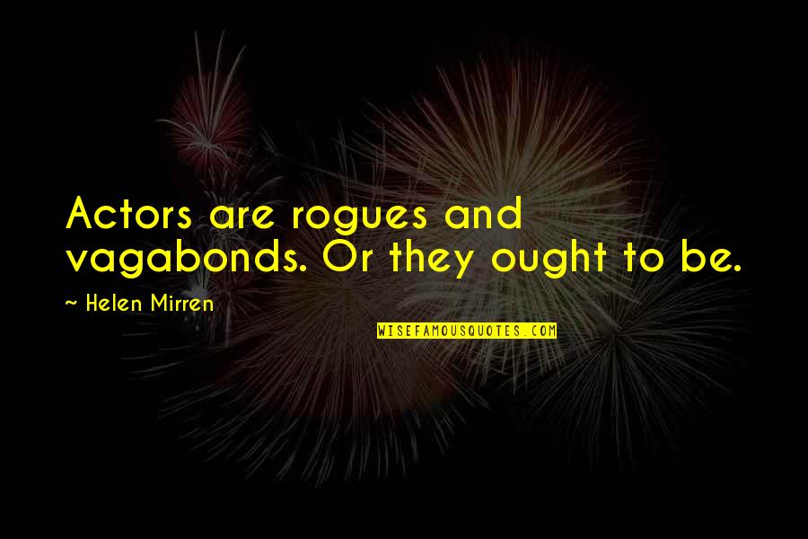 Pauschalreise Quotes By Helen Mirren: Actors are rogues and vagabonds. Or they ought