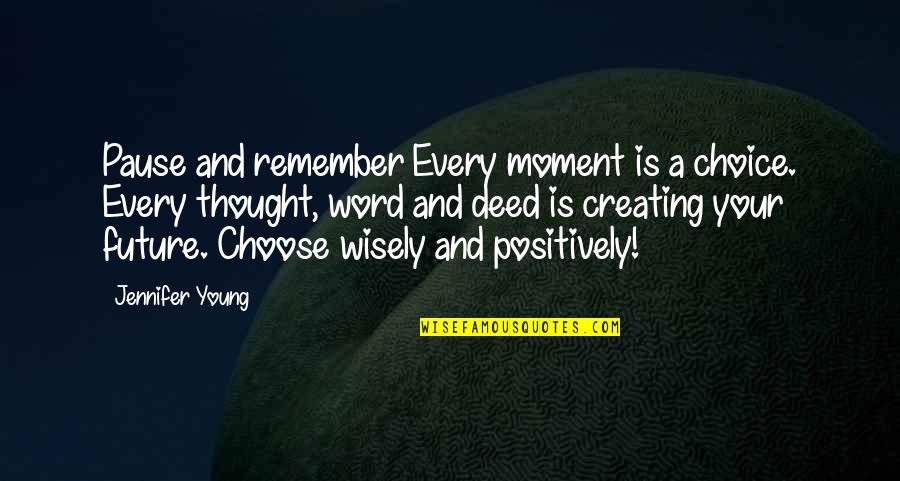 Pause And Remember Quotes By Jennifer Young: Pause and remember Every moment is a choice.