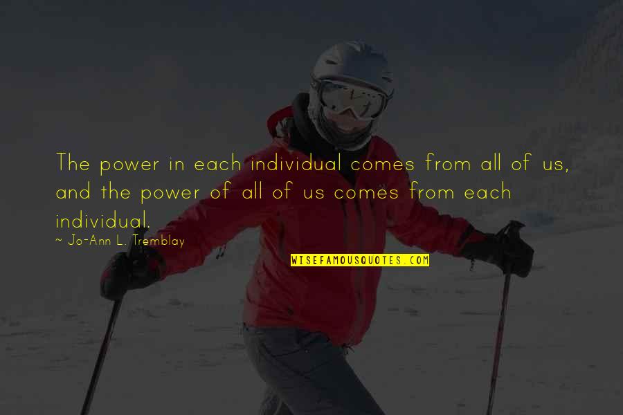 Pause Moments Quotes By Jo-Ann L. Tremblay: The power in each individual comes from all