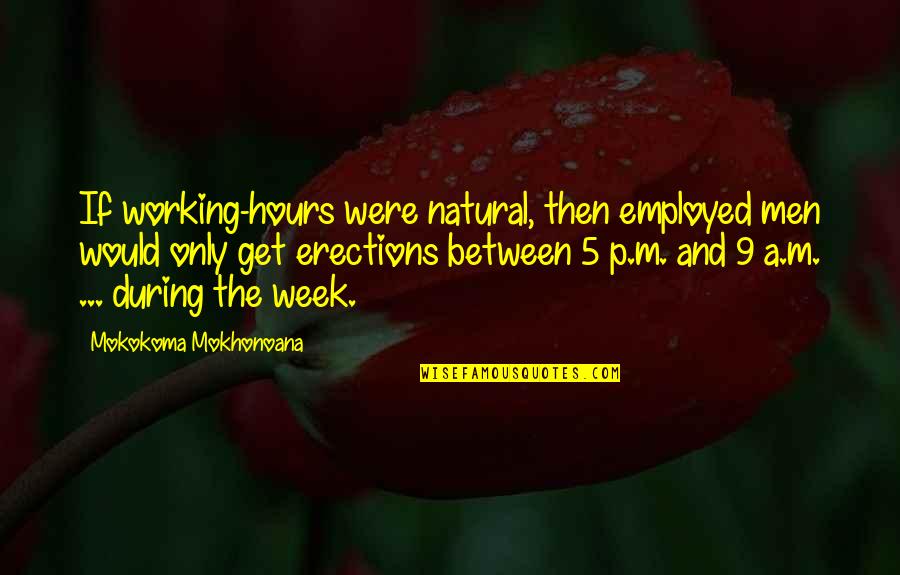Pause Moments Quotes By Mokokoma Mokhonoana: If working-hours were natural, then employed men would