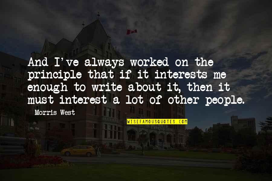 Pause Moments Quotes By Morris West: And I've always worked on the principle that Pause Moments Quotes By Morris West: And I've always worked on the principle that