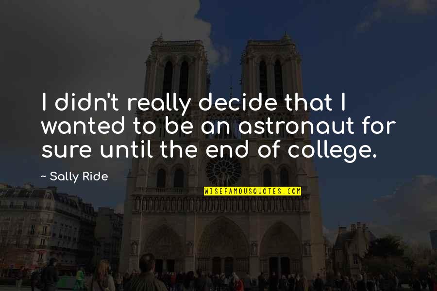 Pause Moments Quotes By Sally Ride: I didn't really decide that I wanted to Pause Moments Quotes By Sally Ride: I didn't really decide that I wanted to