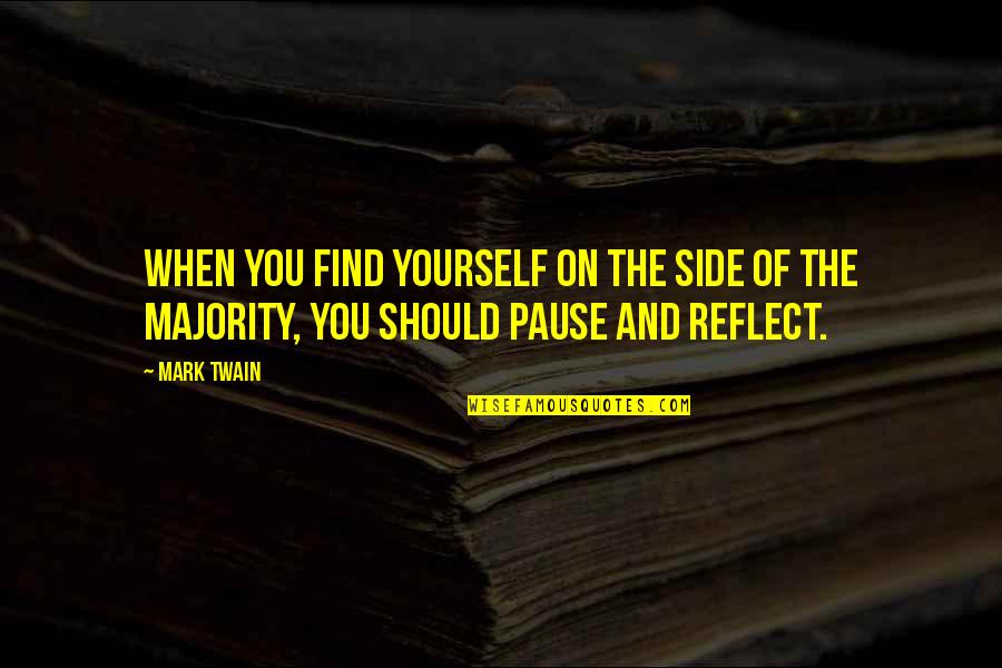 Pause Quotes By Mark Twain: When you find yourself on the side of