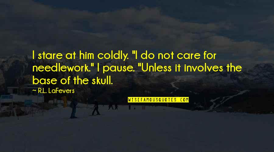 Pause Quotes By R.L. LaFevers: I stare at him coldly. "I do not