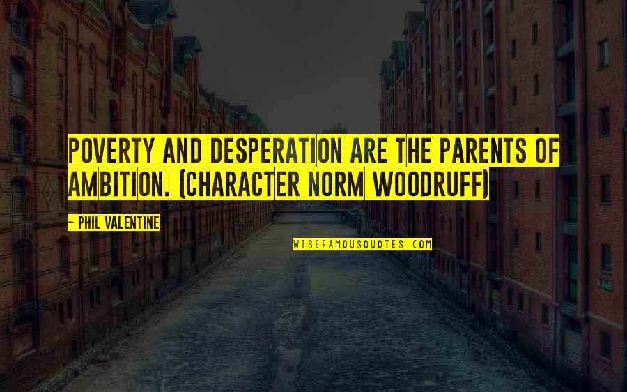 Pause Quotes Quotes By Phil Valentine: Poverty and desperation are the parents of ambition.