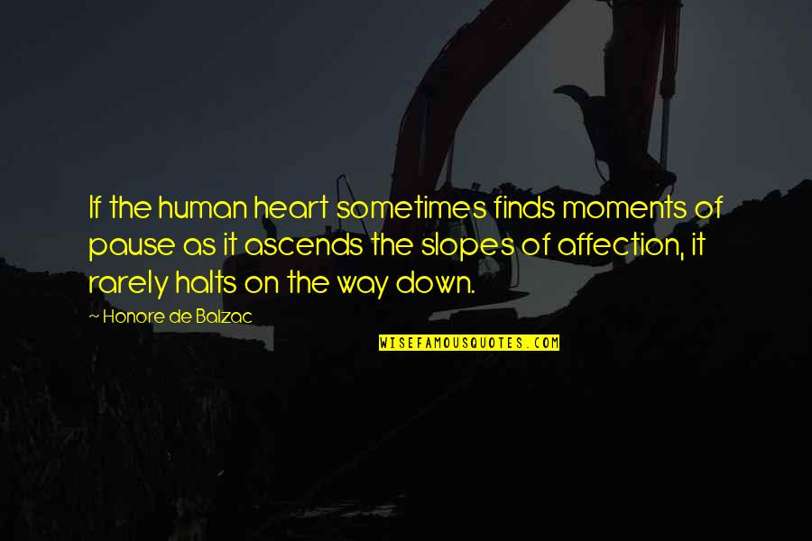 Pause The Quotes By Honore De Balzac: If the human heart sometimes finds moments of