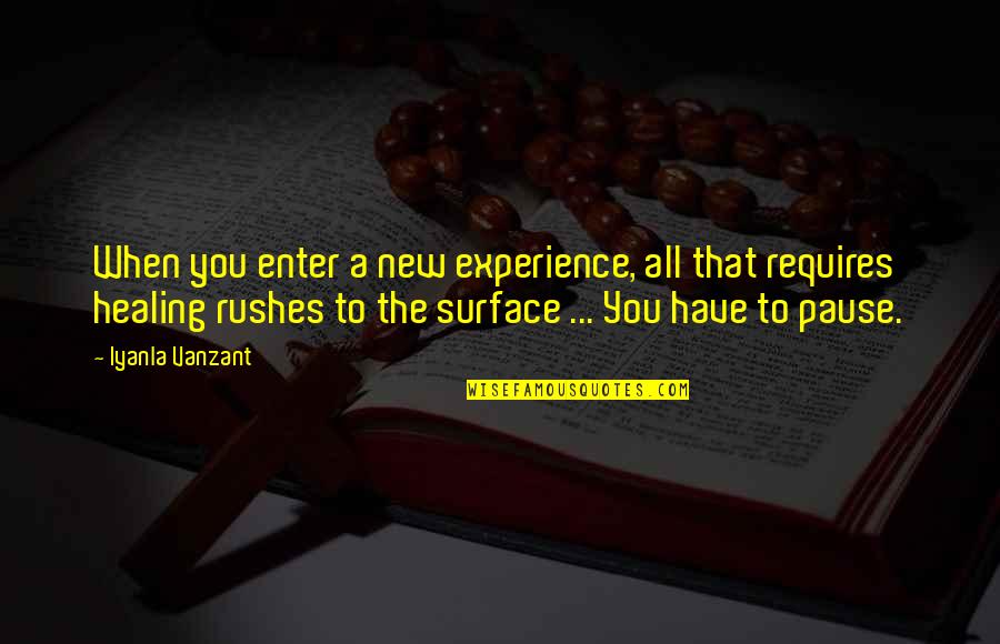 Pause The Quotes By Iyanla Vanzant: When you enter a new experience, all that