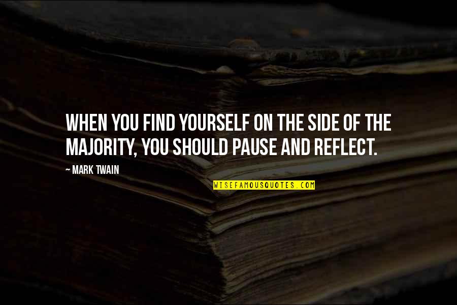 Pause The Quotes By Mark Twain: When you find yourself on the side of