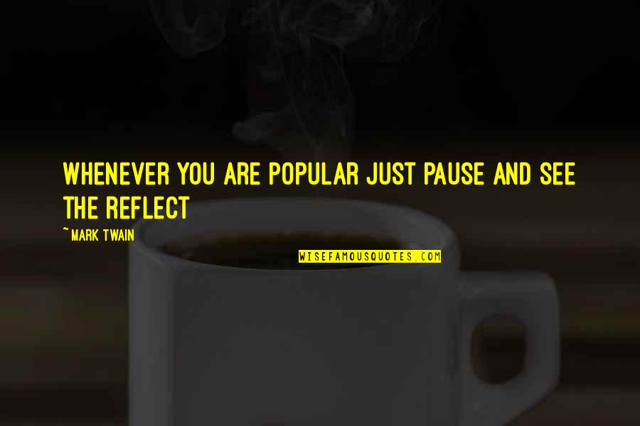 Pause The Quotes By Mark Twain: Whenever you are popular just pause and see
