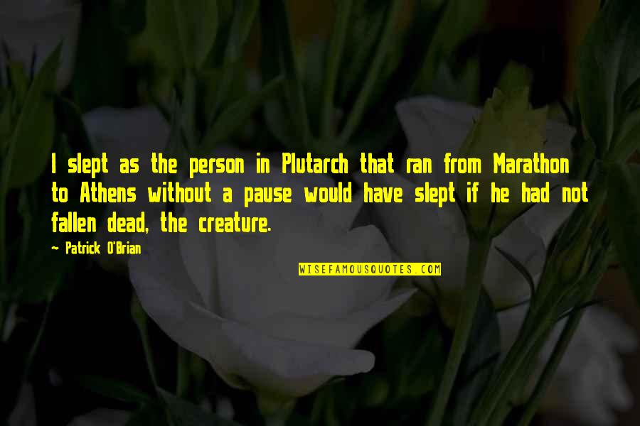 Pause The Quotes By Patrick O'Brian: I slept as the person in Plutarch that