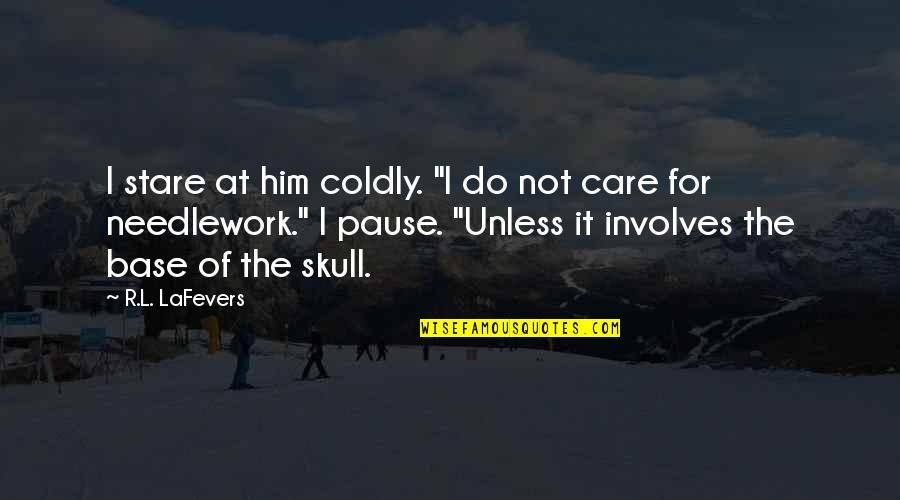 Pause The Quotes By R.L. LaFevers: I stare at him coldly. "I do not