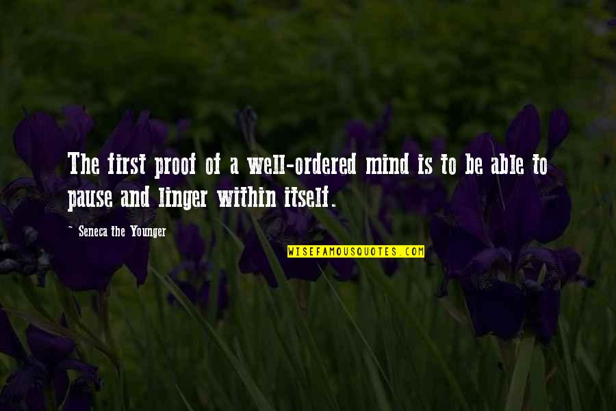 Pause The Quotes By Seneca The Younger: The first proof of a well-ordered mind is