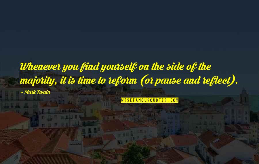 Pause Time Quotes By Mark Twain: Whenever you find yourself on the side of