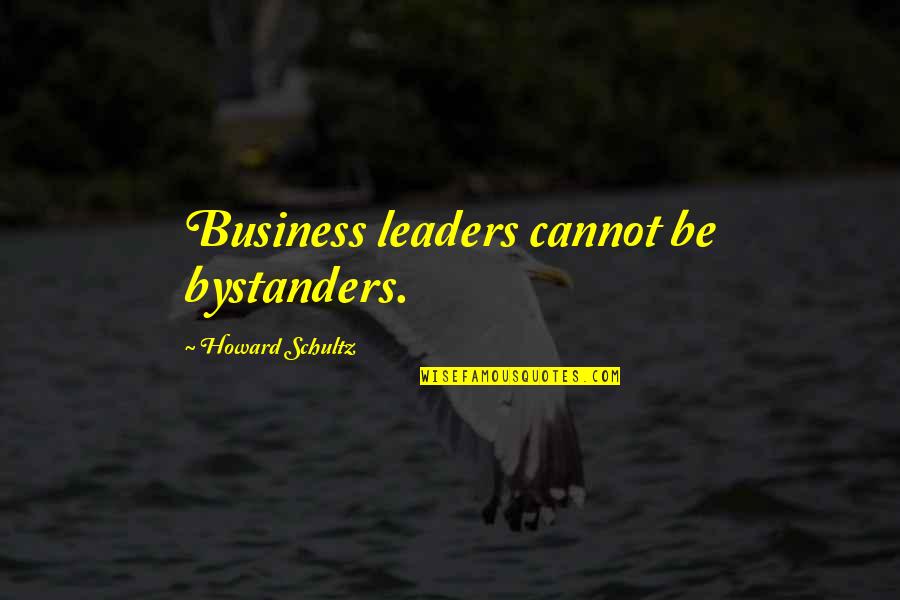 Pausen Fb Quotes By Howard Schultz: Business leaders cannot be bystanders.