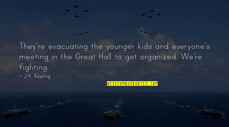 Pausen Fb Quotes By J.K. Rowling: They're evacuating the younger kids and everyone's meeting