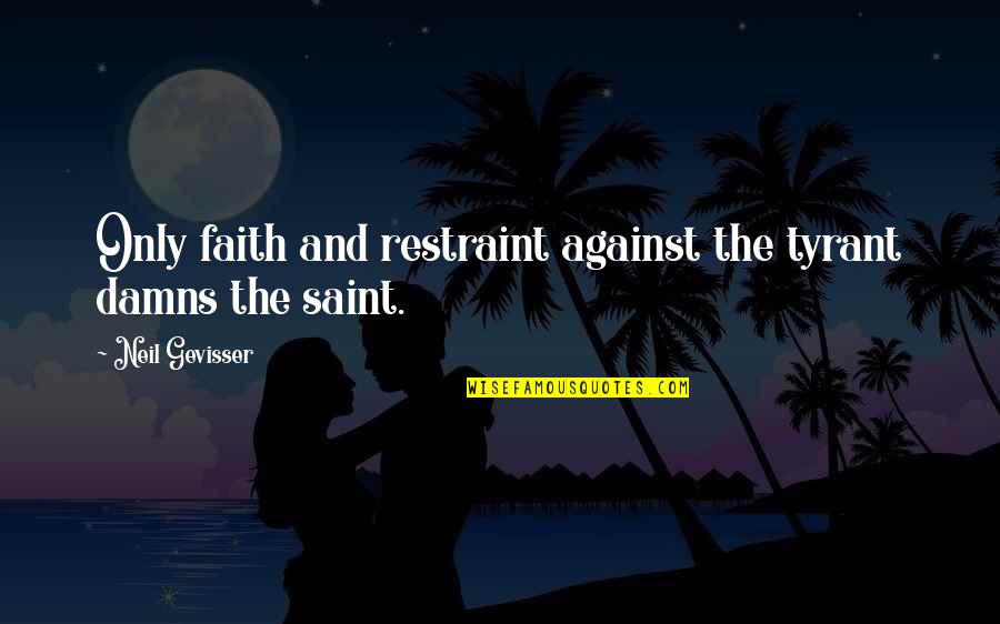 Pauses Synonym Quotes By Neil Gevisser: Only faith and restraint against the tyrant damns Pauses Synonym Quotes By Neil Gevisser: Only faith and restraint against the tyrant damns