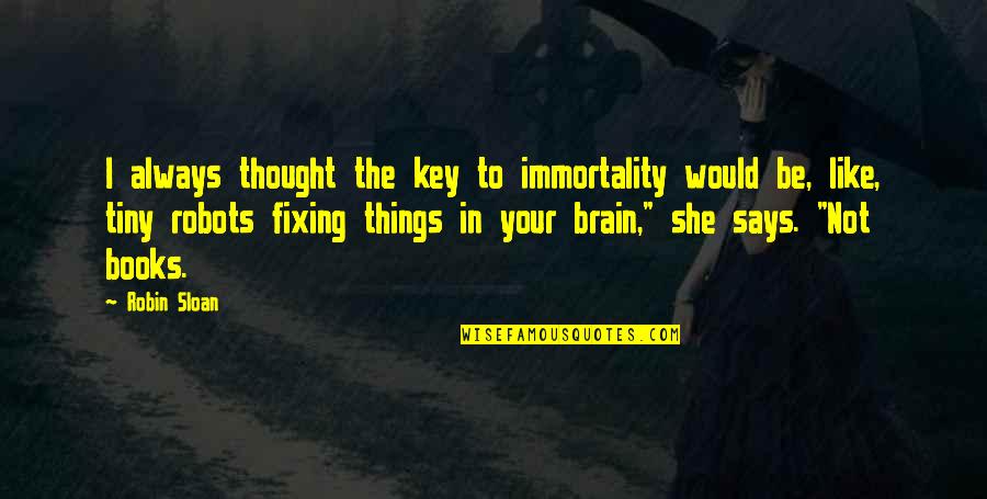 Pauses Synonym Quotes By Robin Sloan: I always thought the key to immortality would Pauses Synonym Quotes By Robin Sloan: I always thought the key to immortality would