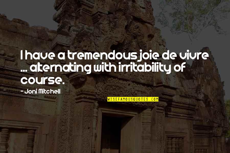 Pausing In Life Quotes By Joni Mitchell: I have a tremendous joie de vivre ...