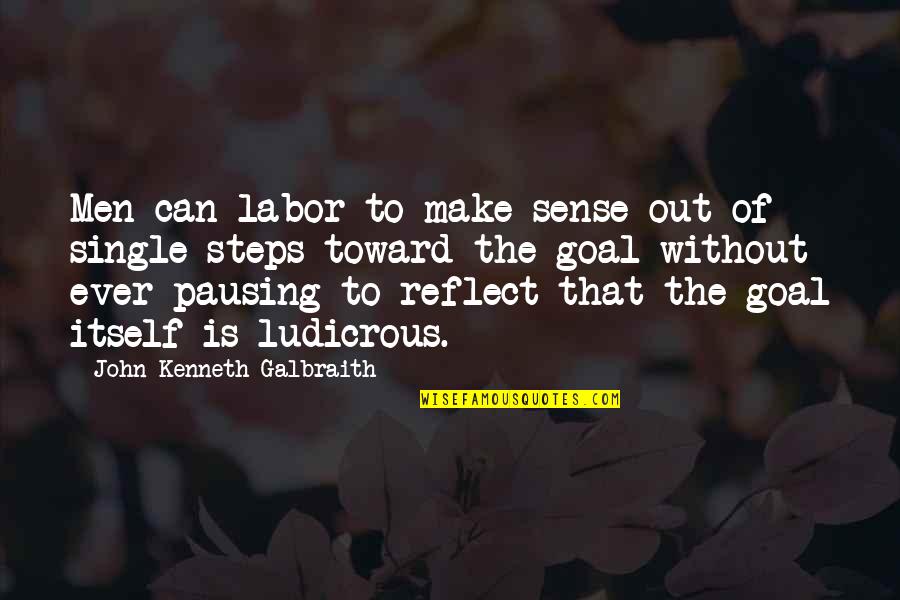 Pausing Quotes By John Kenneth Galbraith: Men can labor to make sense out of