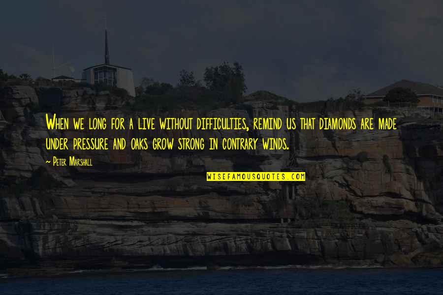 Pausing Quotes By Peter Marshall: When we long for a live without difficulties,