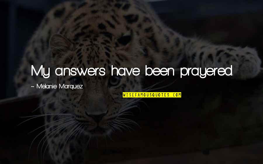 Pausini Duets Quotes By Melanie Marquez: My answers have been prayered.