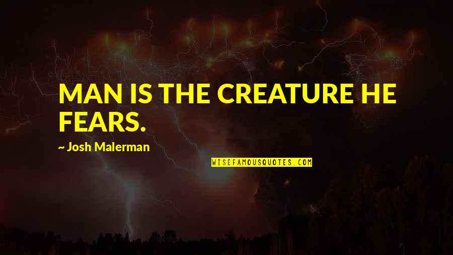 Pautas In English Quotes By Josh Malerman: MAN IS THE CREATURE HE FEARS. Pautas In English Quotes By Josh Malerman: MAN IS THE CREATURE HE FEARS.