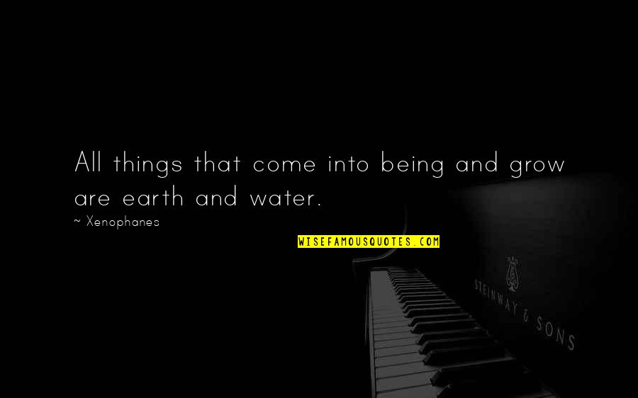 Pautas In English Quotes By Xenophanes: All things that come into being and grow