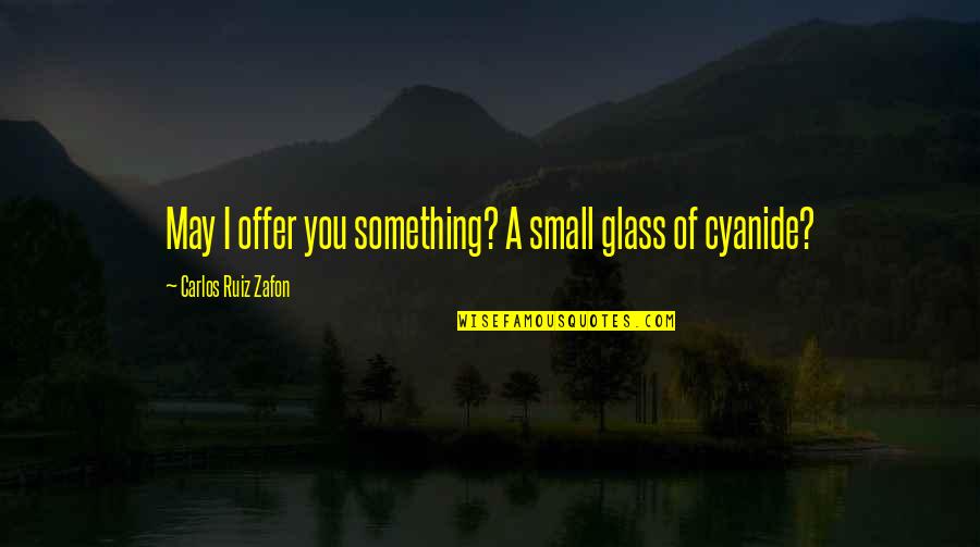 Pautzke Fire Quotes By Carlos Ruiz Zafon: May I offer you something? A small glass Pautzke Fire Quotes By Carlos Ruiz Zafon: May I offer you something? A small glass