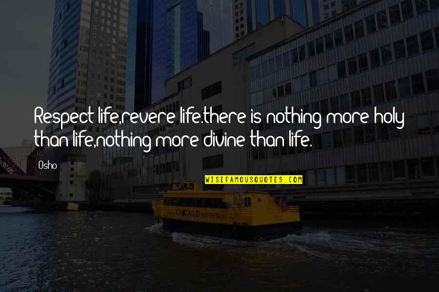 Pautzke Fire Quotes By Osho: Respect life,revere life.there is nothing more holy than