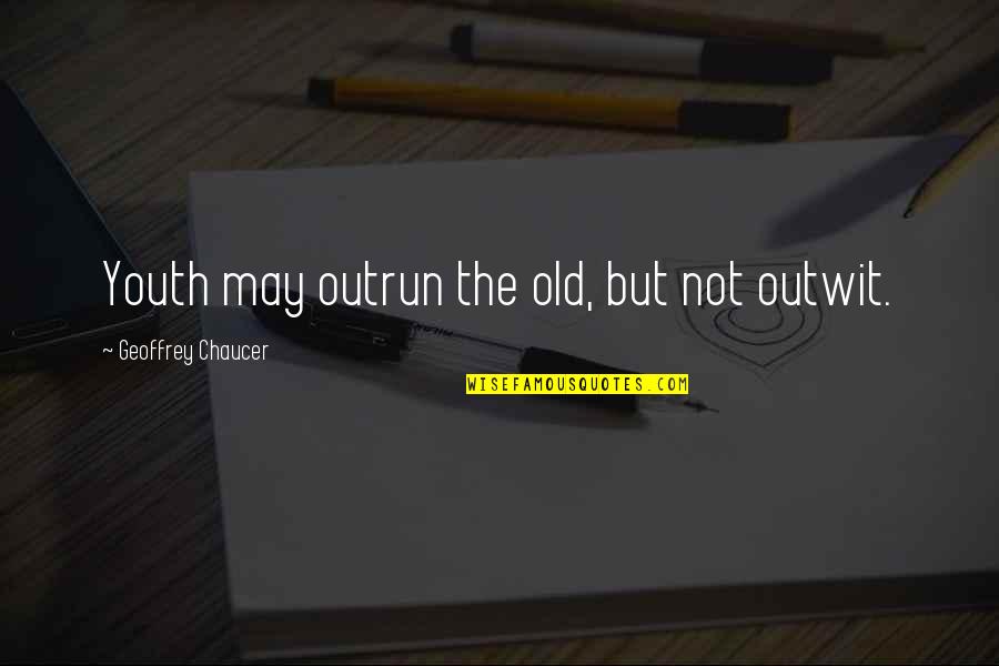 Pauvre Pierrot Quotes By Geoffrey Chaucer: Youth may outrun the old, but not outwit. Pauvre Pierrot Quotes By Geoffrey Chaucer: Youth may outrun the old, but not outwit.