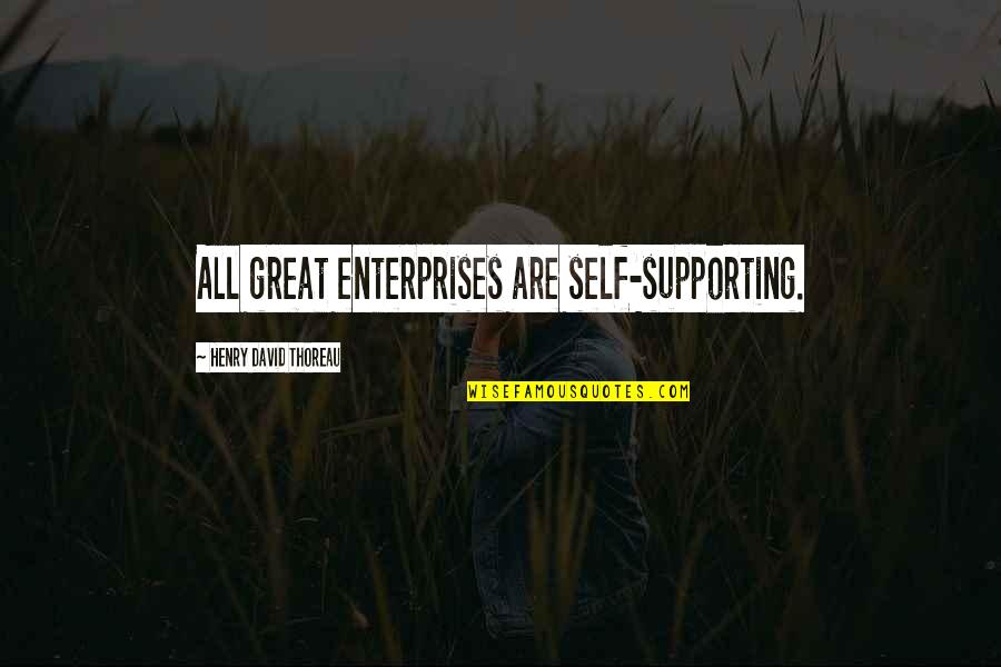 Pauvre Synonyme Quotes By Henry David Thoreau: All great enterprises are self-supporting.