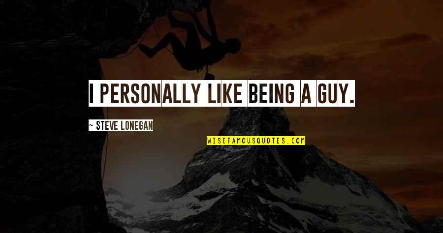 Pauvres Mendiants Quotes By Steve Lonegan: I personally like being a guy.