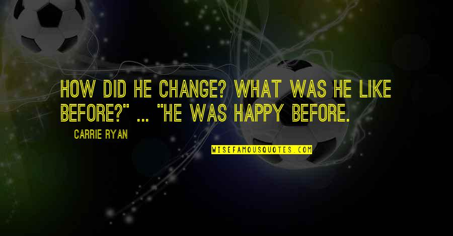 Pauwels Veranda Quotes By Carrie Ryan: How did he change? What was he like