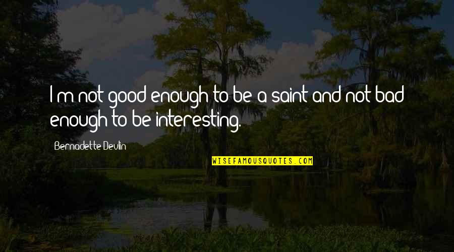 Pauwels Verandas Quotes By Bernadette Devlin: I'm not good enough to be a saint