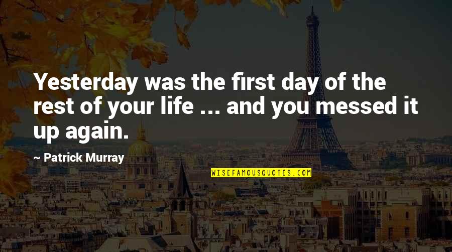 Pauwen Te Quotes By Patrick Murray: Yesterday was the first day of the rest