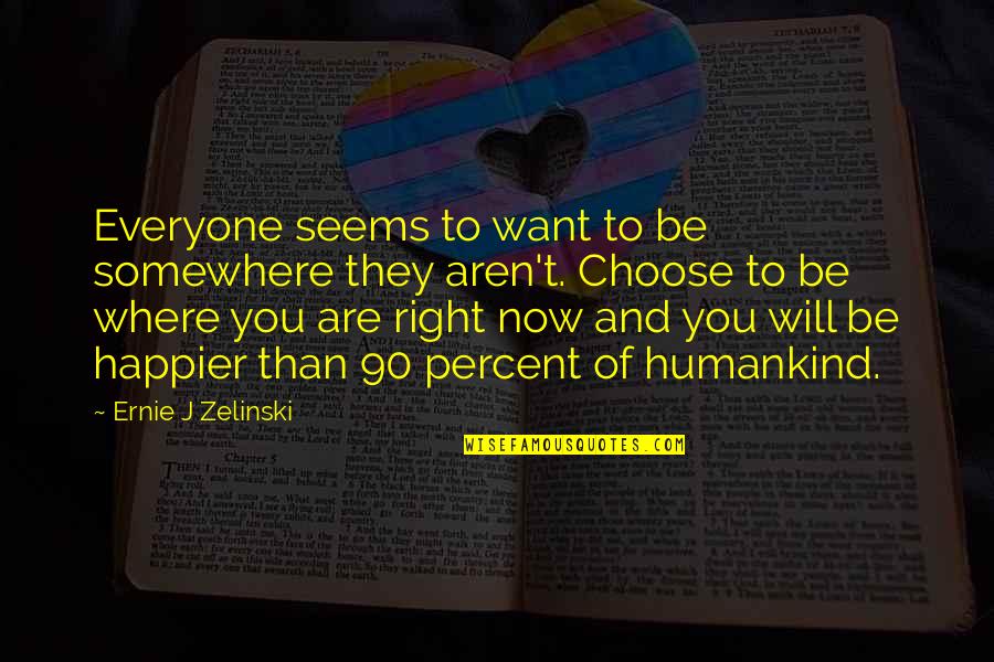 Pauwer Quotes By Ernie J Zelinski: Everyone seems to want to be somewhere they Pauwer Quotes By Ernie J Zelinski: Everyone seems to want to be somewhere they