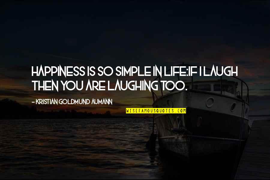Pauwer Quotes By Kristian Goldmund Aumann: Happiness is so simple in life:If I laugh Pauwer Quotes By Kristian Goldmund Aumann: Happiness is so simple in life:If I laugh