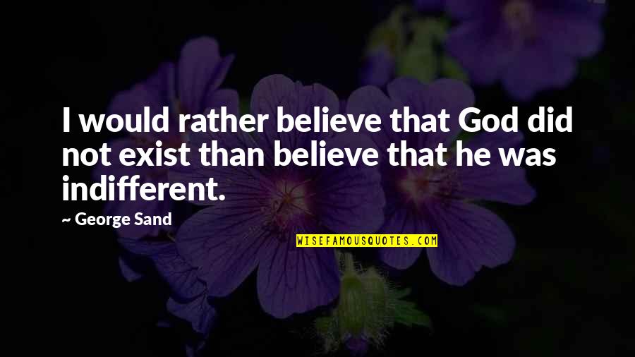 Pauze Quotes By George Sand: I would rather believe that God did not