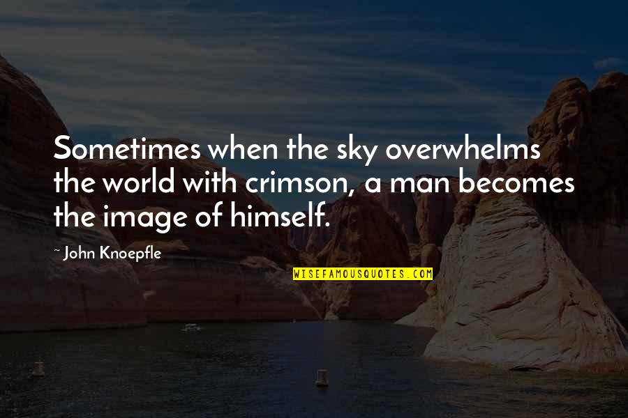 Pauze Quotes By John Knoepfle: Sometimes when the sky overwhelms the world with