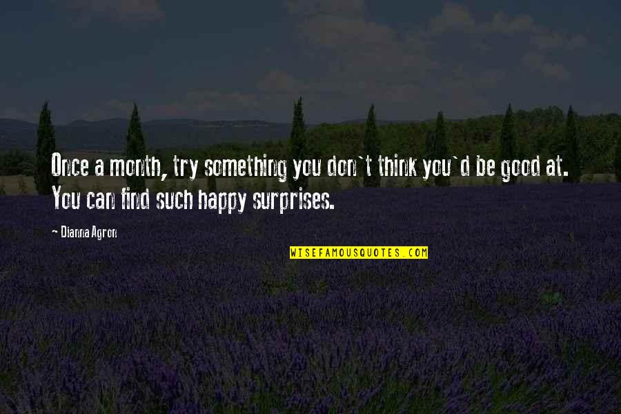 Pauzele Muzicale Quotes By Dianna Agron: Once a month, try something you don't think Pauzele Muzicale Quotes By Dianna Agron: Once a month, try something you don't think